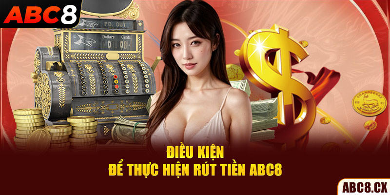 Điều kiện để thực hiện rút tiền ABC8