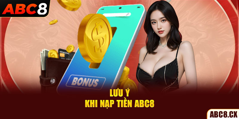 Lưu ý khi nạp tiền ABC8