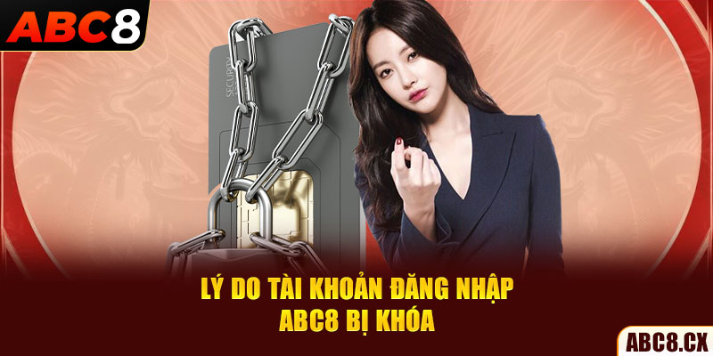 Lý do tài khoản đăng nhập ABC8 bị khóa