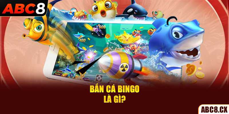 Bắn cá Bingo là gì?