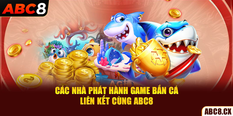 Các nhà phát hành game bắn cá liên kết cùng ABC8