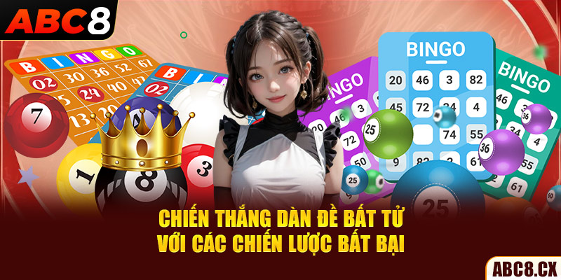 Chiến thắng dàn đề bất tử với các chiến lược bất bại