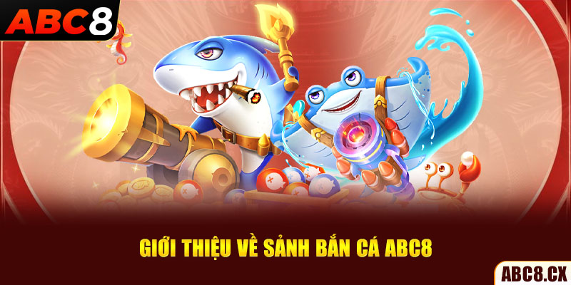 Giới thiệu về sảnh bắn cá ABC8