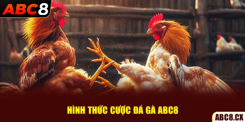 Hình thức cược đá gà ABC8