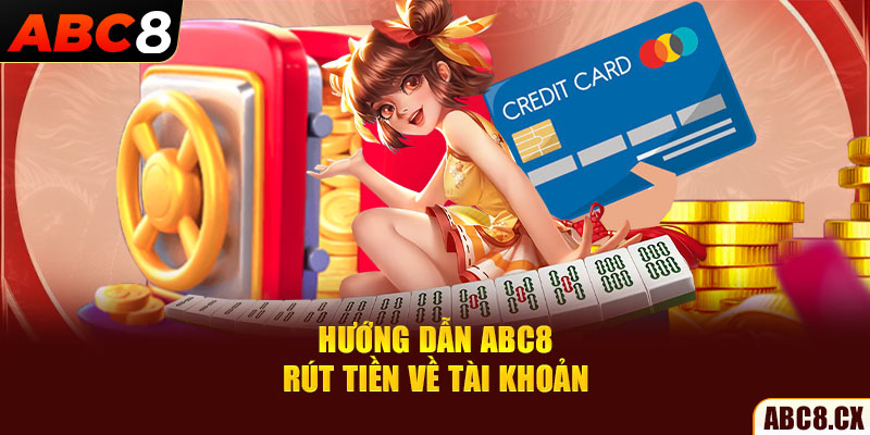 Hướng dẫn ABC8 rút tiền về tài khoản 