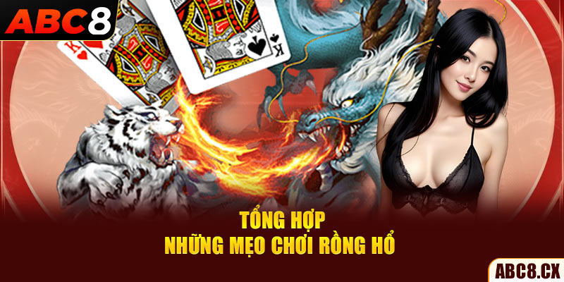 Tổng hợp những mẹo chơi rồng hổ 